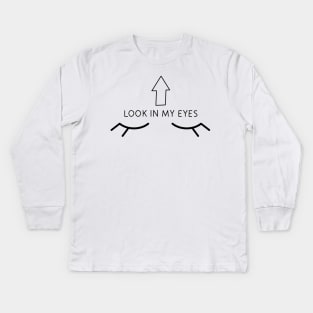 Look in my eyes with arrow pointing up. Kids Long Sleeve T-Shirt